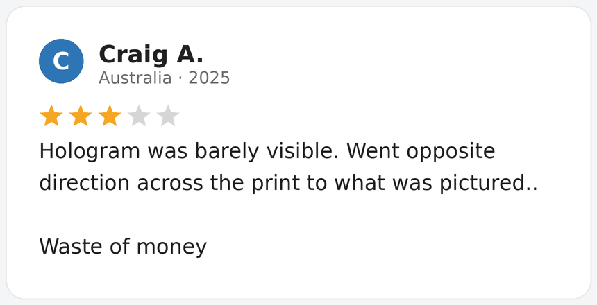 A customer reported that the hologram was barely visible and that the item was not worth the price paid.